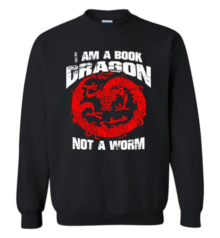 I Am A Book Dragon Not A Worm Bookworm Love Reading Shirt Sweatshirt - Black / M