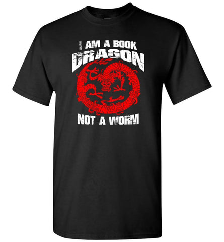 I Am A Book Dragon Not A Worm Bookworm Love Reading Shirt T-Shirt - Black / S