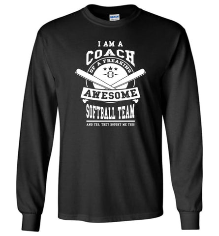 I am A Coach Of A Freaking Awesome Softball Team - Long Sleeve T-Shirt - Black / M