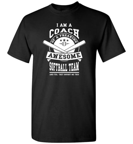 I am A Coach Of A Freaking Awesome Softball Team T-Shirt - Black / S