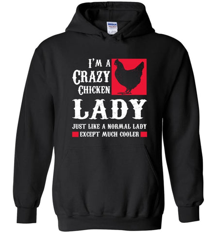 I am A Crazy Chicken Lady Just Like Normal Except Much Cooler - Hoodie - Black / M