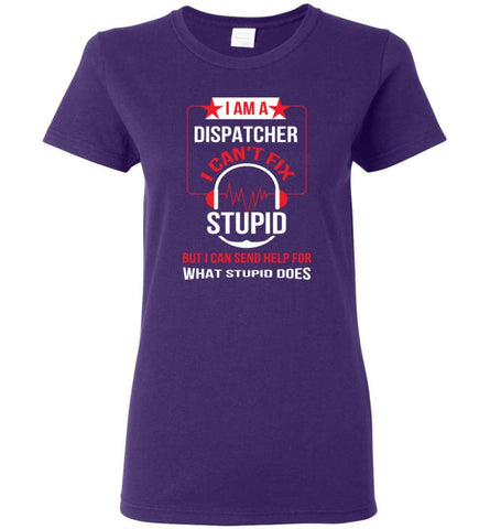 I Am A Dispatcher I Can’t Fix Stupid Women Tee - Purple / M