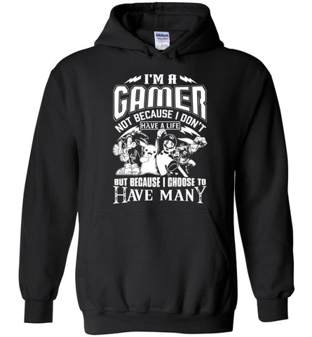I am A Gamer Because I Choose To Have many Lives Love Gaming Fans - Hoodie - Black / M