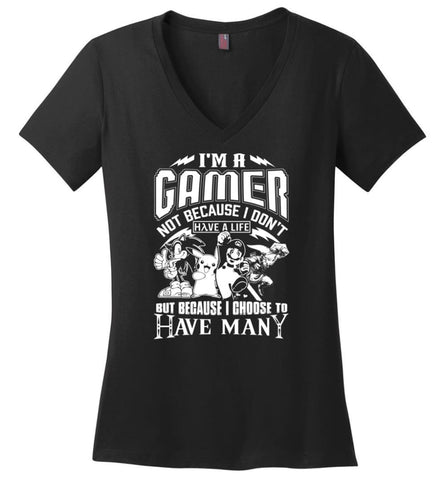 I am A Gamer Because I Choose To Have many Lives Love Gaming Fans - Ladies V-Neck - Black / M