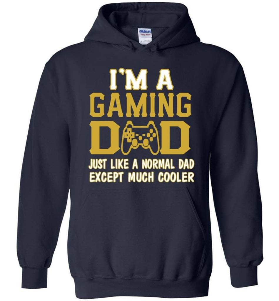 I am A Gaming Dad Just Like Normal Dad Except Much Cooler Hoodie - Navy / S