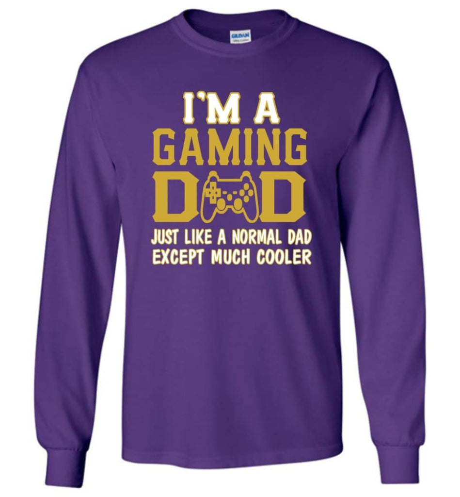 I am A Gaming Dad Just Like Normal Dad Except Much Cooler Long Sleeve T-shirt - Purple / S