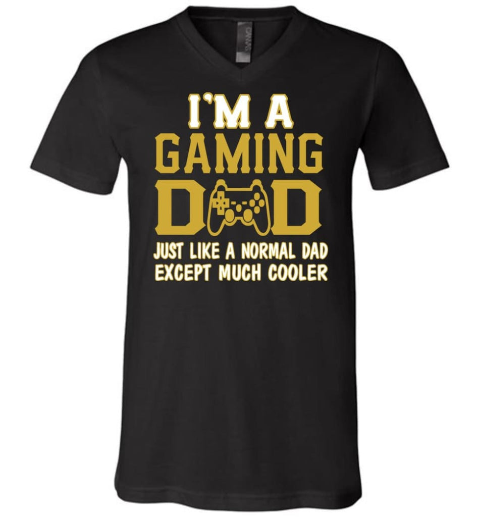 I am A Gaming Dad Just Like Normal Dad Except Much Cooler V-neck - Black / S