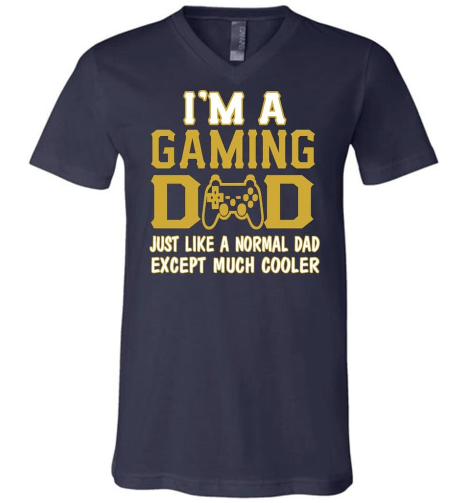 I am A Gaming Dad Just Like Normal Dad Except Much Cooler V-neck - Navy / S