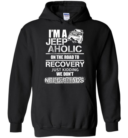 I am A Jeep aholic On The Road To Recovery Gildan Heavy Blend Hoodie - Black / S