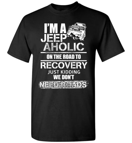 I am A Jeep aholic On The Road To Recovery Gildan Short-Sleeve T-Shirt - Black / M