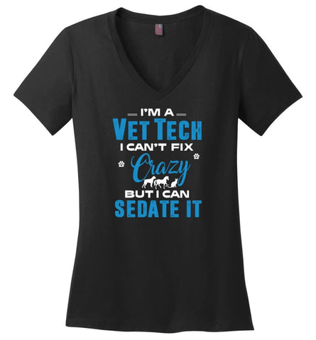 I Am A Vet Tech I Can’t Fix Crazy Ladies V-Neck - Black / M