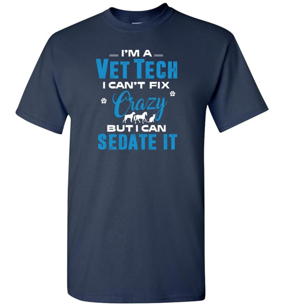 I Am A Vet Tech I Can’t Fix Crazy T-Shirt - Navy / S