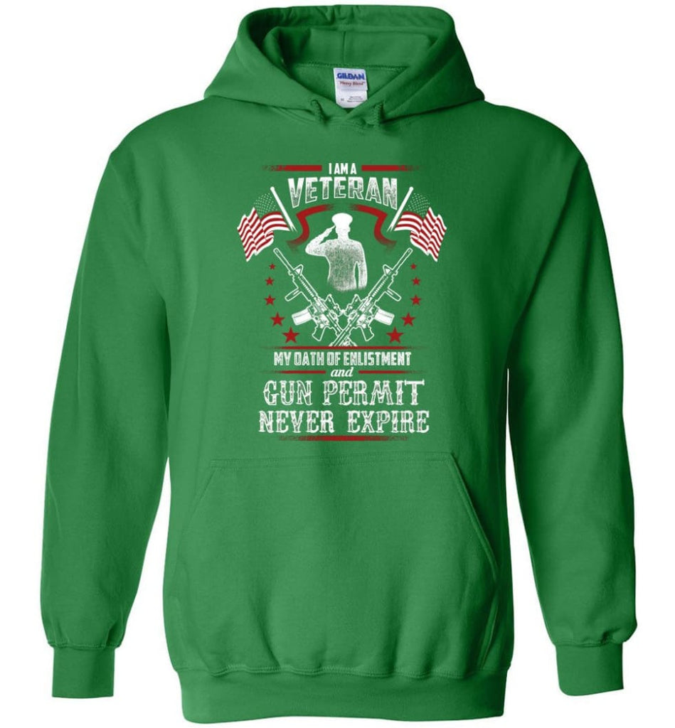 I Am A Veteran My Oath Of Enlistment And Gun Fermit Never Expire Veteran Shirt - Hoodie - Irish Green / M