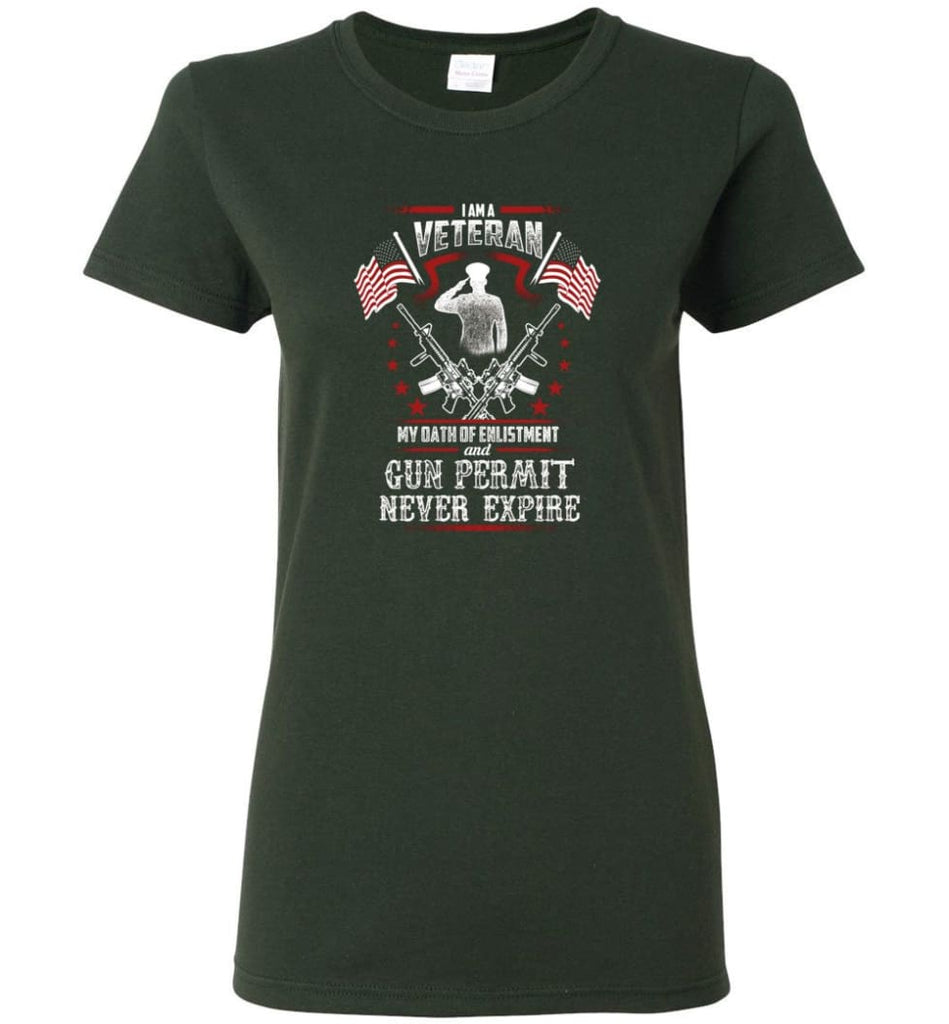I Am A Veteran My Oath Of Enlistment And Gun Fermit Never Expire Veteran Shirt Women Tee - Forest Green / M