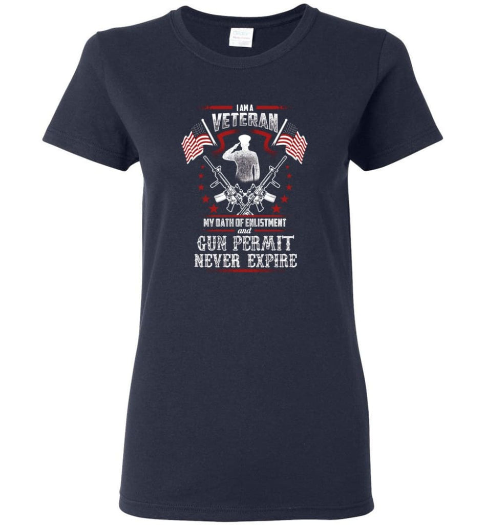 I Am A Veteran My Oath Of Enlistment And Gun Fermit Never Expire Veteran Shirt Women Tee - Navy / M