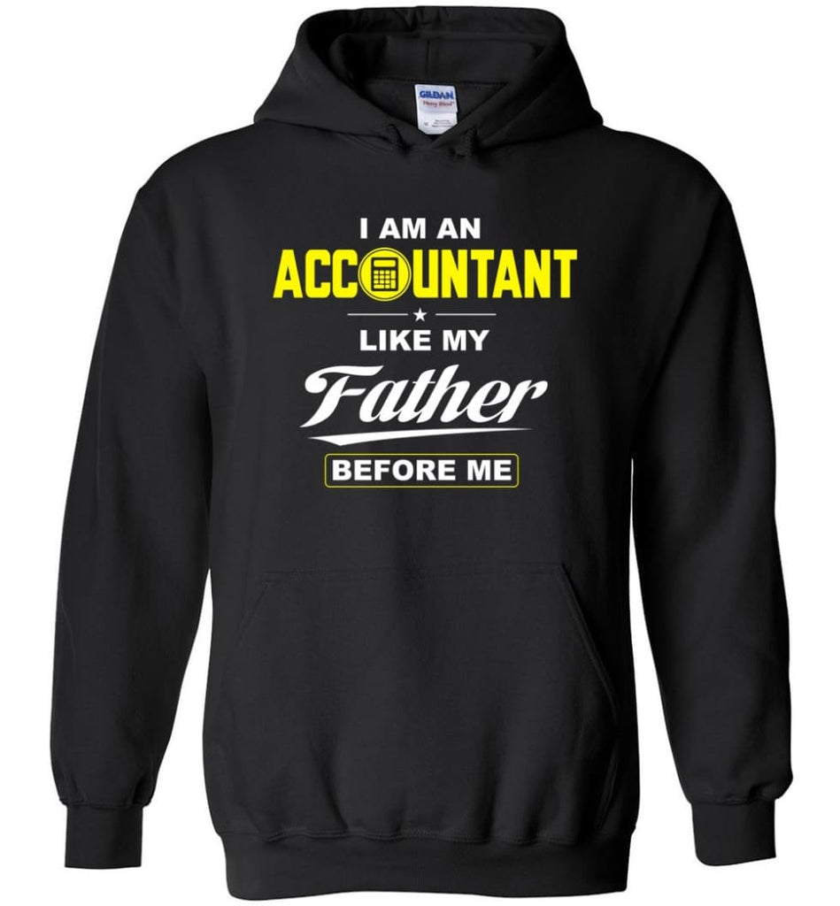 I Am An Accountant Like My Father Before Me Hoodie - Black / M