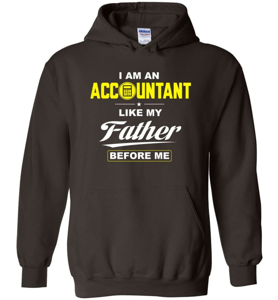 I Am An Accountant Like My Father Before Me Hoodie - Dark Chocolate / M