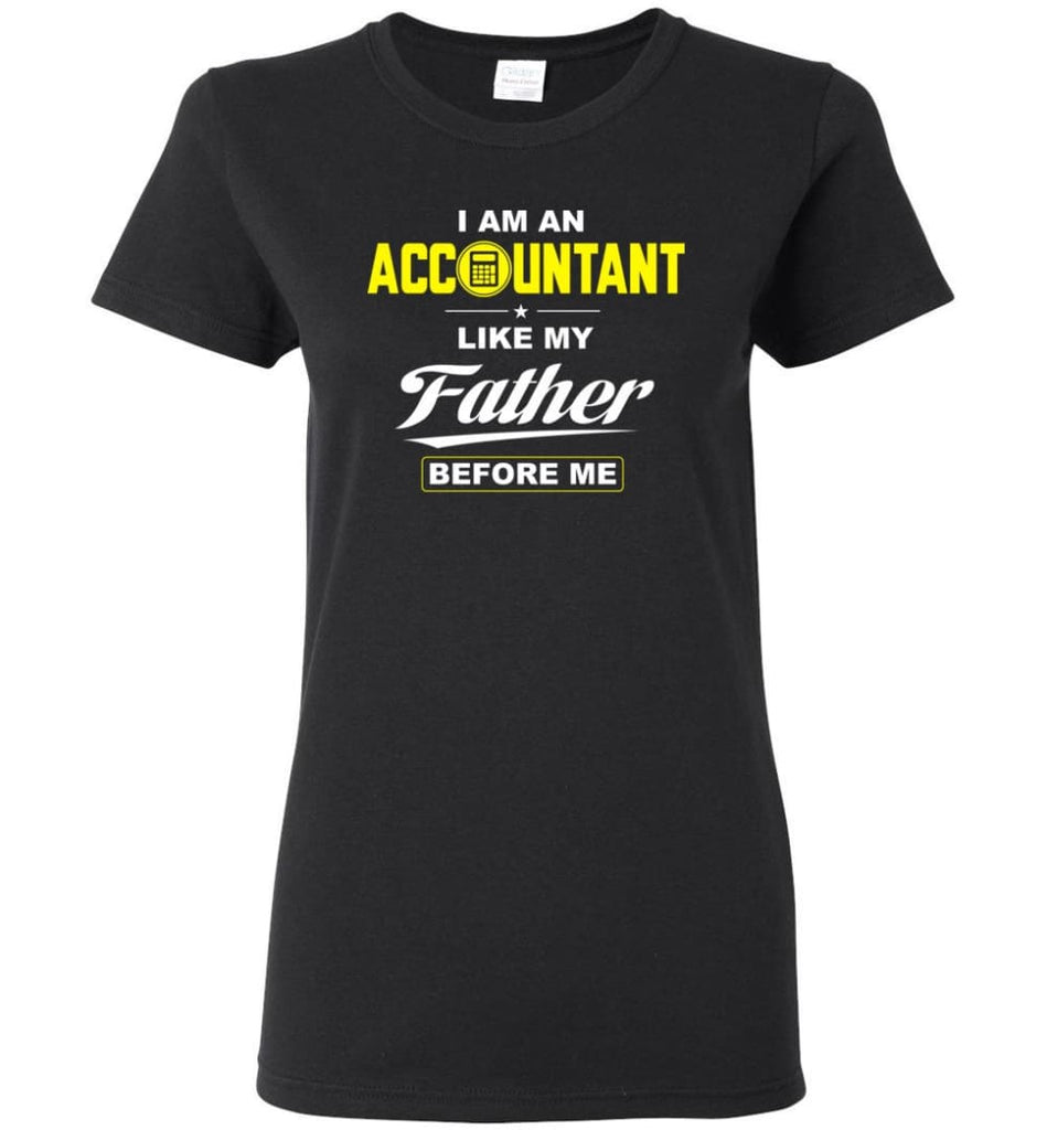 I Am An Accountant Like My Father Before Me Women Tee - Black / M