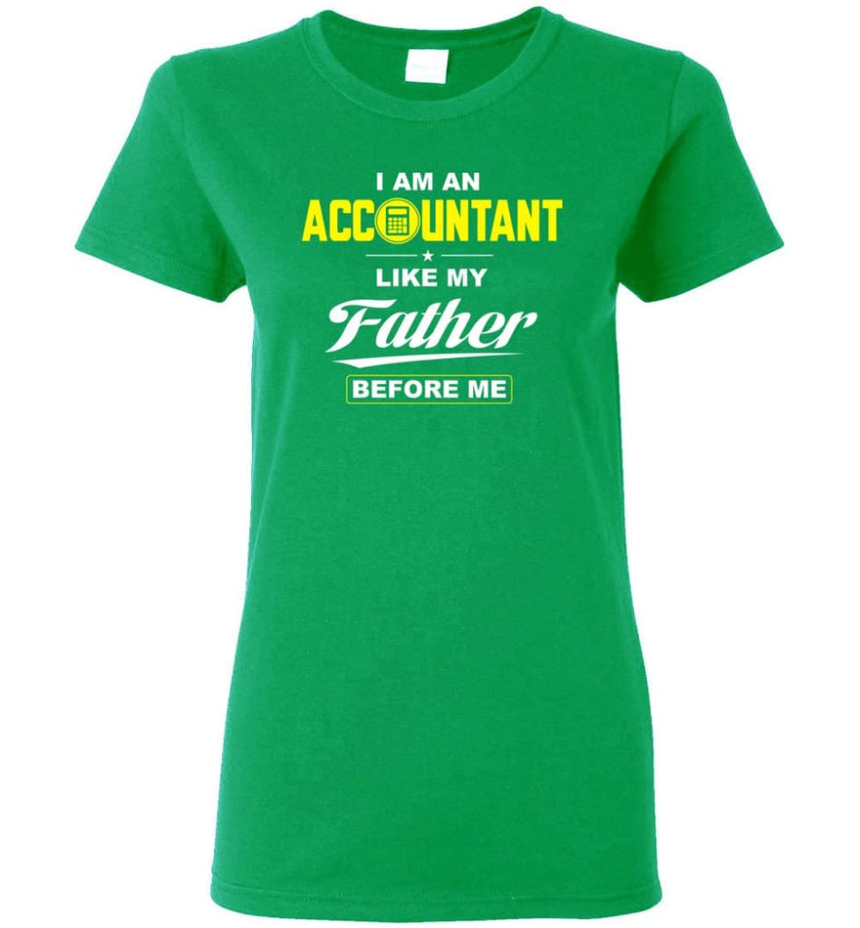 I Am An Accountant Like My Father Before Me Women Tee - Irish Green / M
