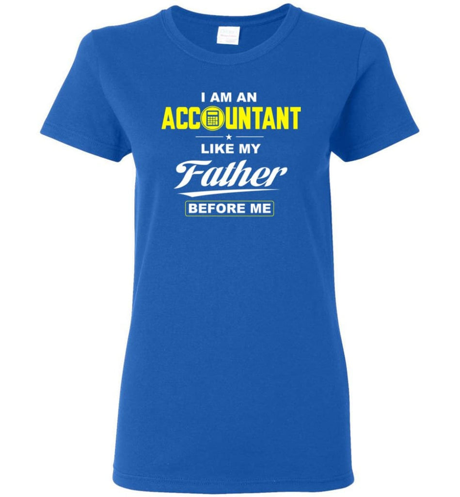 I Am An Accountant Like My Father Before Me Women Tee - Royal / M