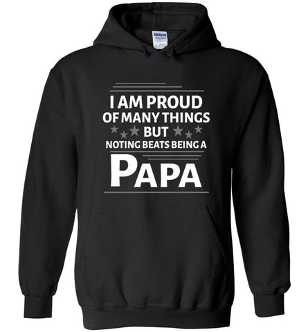 I Am Proud Of Many Things But Nothing Beats Being A Papa Hoodie - Black / M