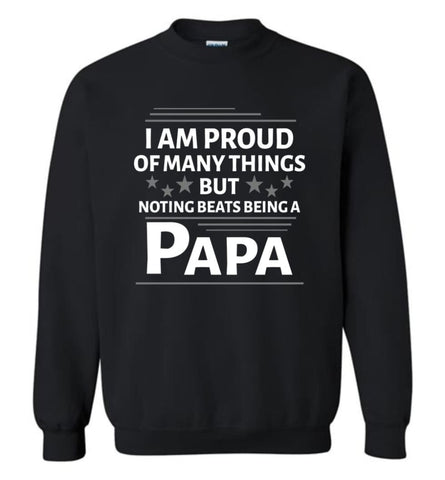I Am Proud Of Many Things But Nothing Beats Being A Papa Sweatshirt - Black / M