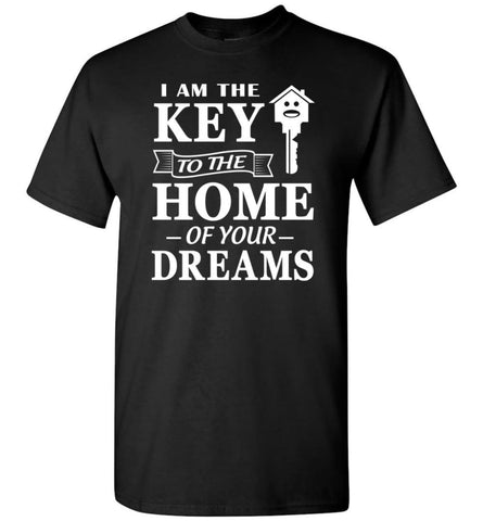 I Am The Key To The Home Of Your Dream - Short Sleeve T-Shirt - Black / S