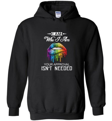 I am Who I Am Your Approval Isn’t Needed - Hoodie - Black / M
