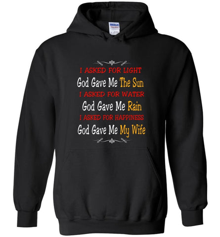 I Asked For Light God Gave Me The Sun I Asked for Happiness God Gave me my Wife Proud Husband Shirt - Hoodie - Black / M