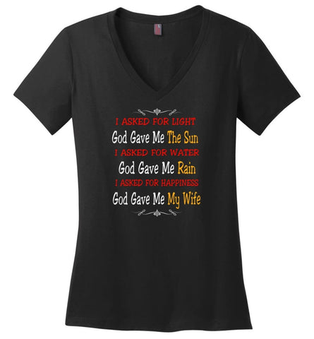 I Asked For Light God Gave Me The Sun I Asked for Happiness God Gave me my Wife Proud Husband Shirt - Ladies V-Neck - 