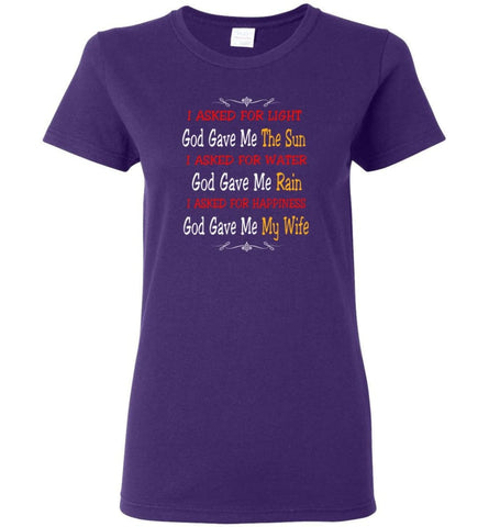 I Asked For Light God Gave Me The Sun I Asked for Happiness God Gave me my Wife Proud Husband Shirt Women Tee - Purple /