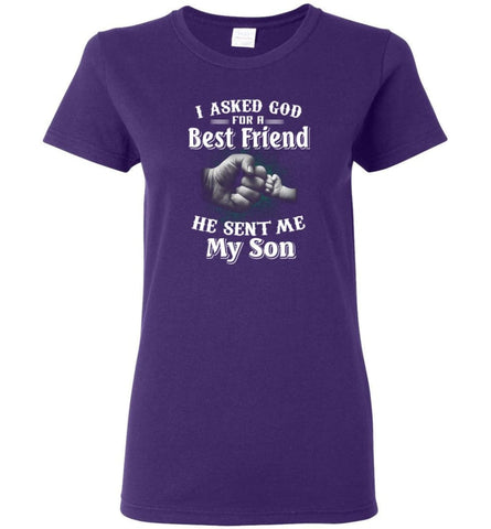 I Asked God For A Best Friend He Sent Me My Son Father And Son True Friend in Life Women Tee - Purple / M