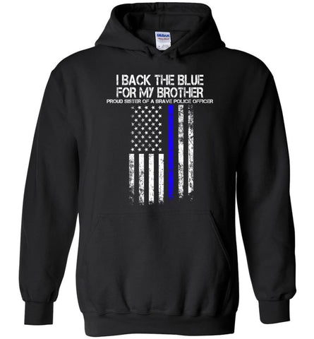 I Back The Blue For My Brother Proud Sister Of A Brave Police Officer T-shirt Sweatshirt and Hoodie - Black / M