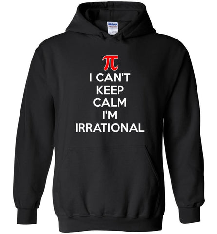 I Cant Keep Calm Im Irrational Hoodie - Black / M