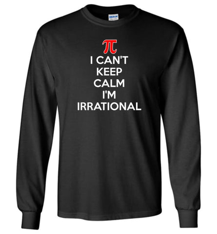 I Can’t Keep Calm I’m Irrational - Long Sleeve T-Shirt - Black / M