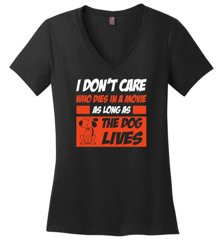 I Dont Care Who Dies In Movie As Long As The Dog Lives - Ladies V-Neck - Black / M