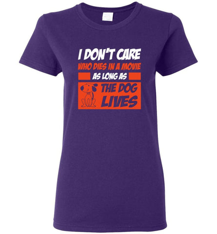 I Dont Care Who Dies In Movie As Long As The Dog Lives Women Tee - Purple / M