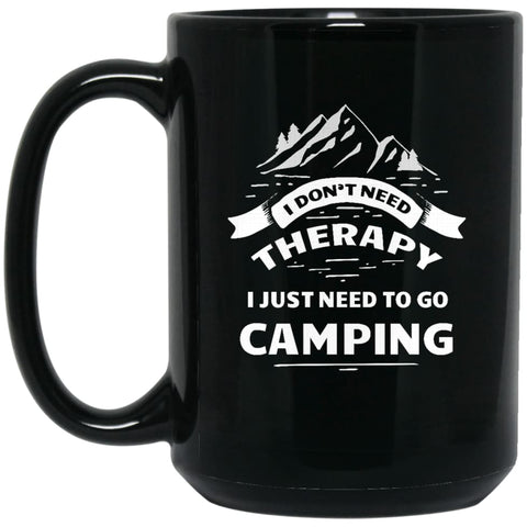 I Dont Need Therapy I Just Need To Go Camping 15 oz Black Mug - Black / One Size - Drinkware