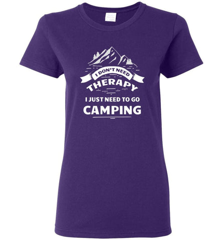 I Dont Need Therapy I Just Need To Go Camping Women Tee - Purple / M