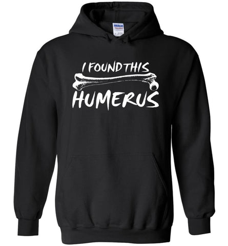 I Found This Humerus Funny Quote Hoodie - Black / M