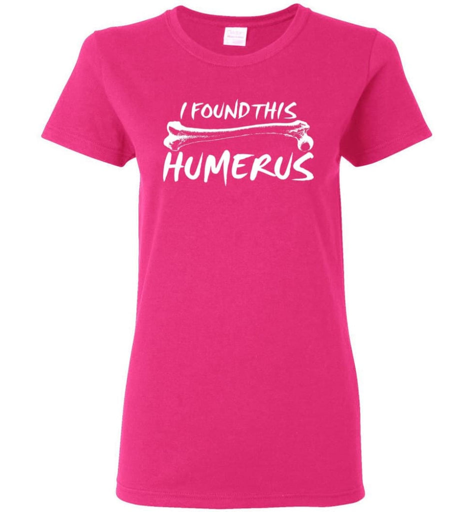 I Found This Humerus Funny Quote Women Tee - Heliconia / M