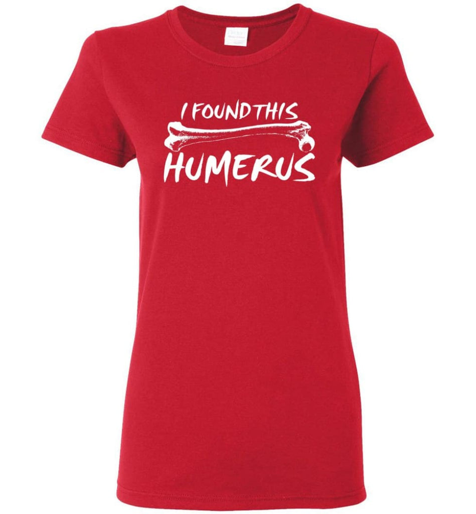 I Found This Humerus Funny Quote Women Tee - Red / M