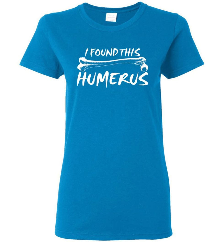 I Found This Humerus Funny Quote Women Tee - Sapphire / M