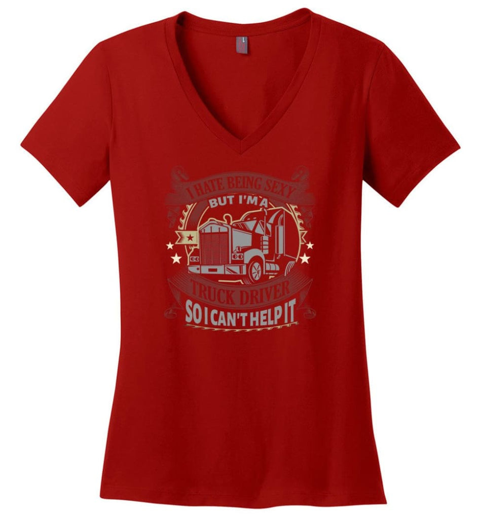 I Hate Being A Sexy But I Am A Truck Driver So I Cant Help It Truckers Ladies V Neck - Red / M - womens apparel
