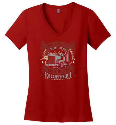 I Hate Being A Sexy But I Am A Truck Driver So I Cant Help It Truckers Ladies V Neck - Red / M - womens apparel