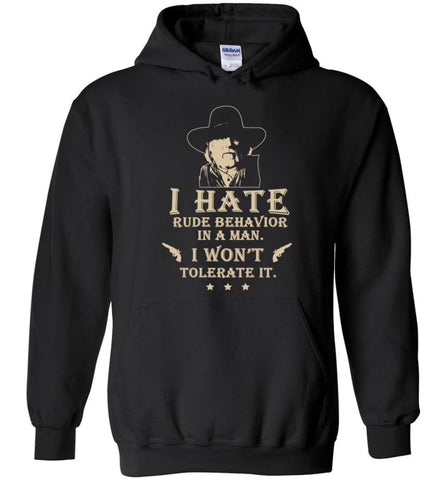 I Hate Rude Behavior In A Man T shirt - Hoodie - Black / M