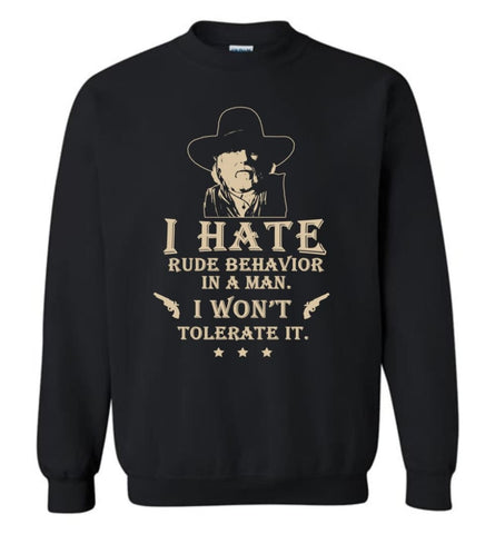 I Hate Rude Behavior In A Man T Shirt Sweatshirt - Black / M