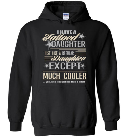 I Have A Cool Tattooed Daughter Tattoo Father Daughter Matching Quote Hoodie - Black / M
