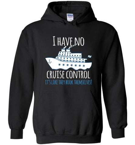 I Have No Cruise Control They Book Themselves Hoodie - Black / M
