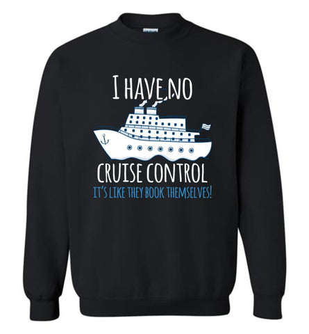 I Have No Cruise Control They Book Themselves Sweatshirt - Black / M